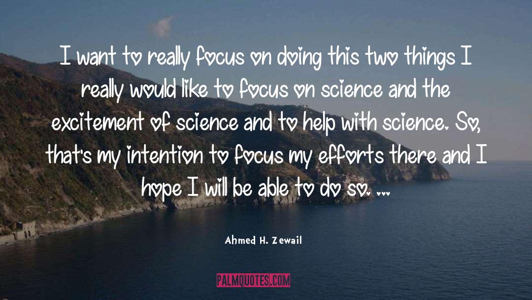 Ahmed H. Zewail Quotes: I want to really focus