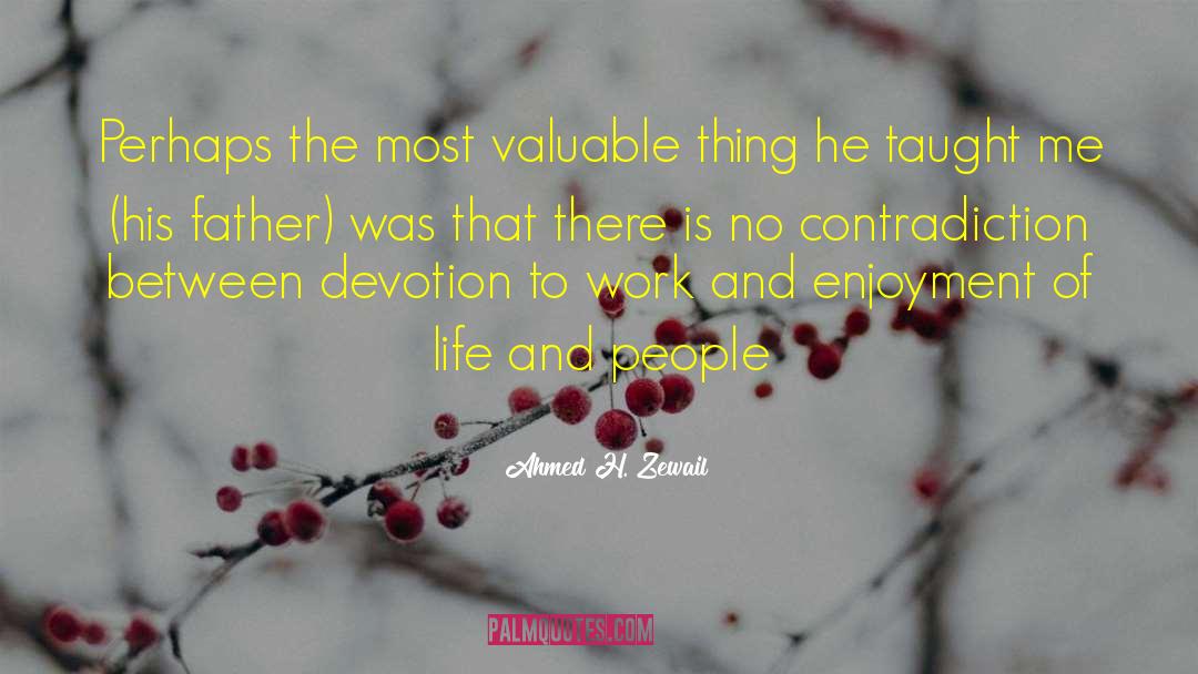 Ahmed H. Zewail Quotes: Perhaps the most valuable thing