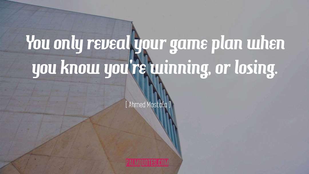 Ahmed Mostafa Quotes: You only reveal your game