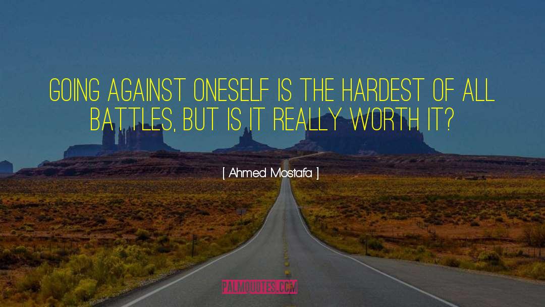 Ahmed Mostafa Quotes: Going against oneself is the