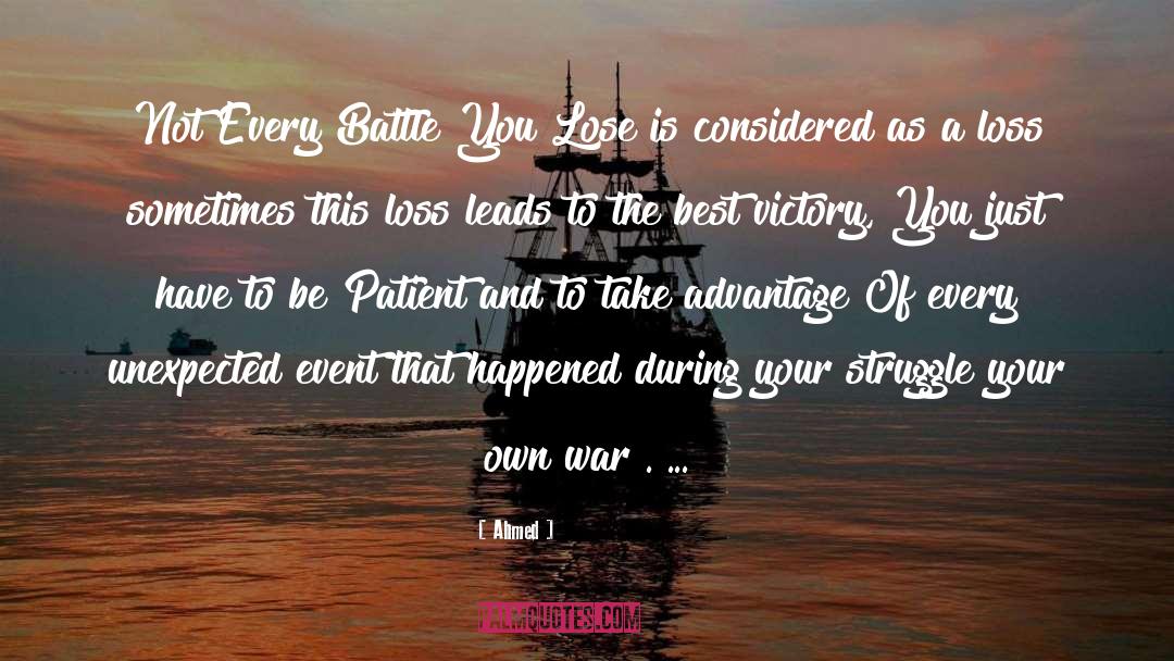 Ahmed Quotes: Not Every Battle You Lose