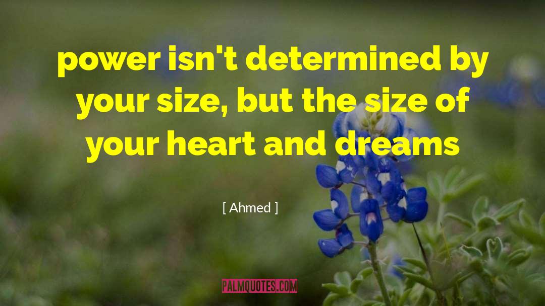 Ahmed Quotes: power isn't determined by your