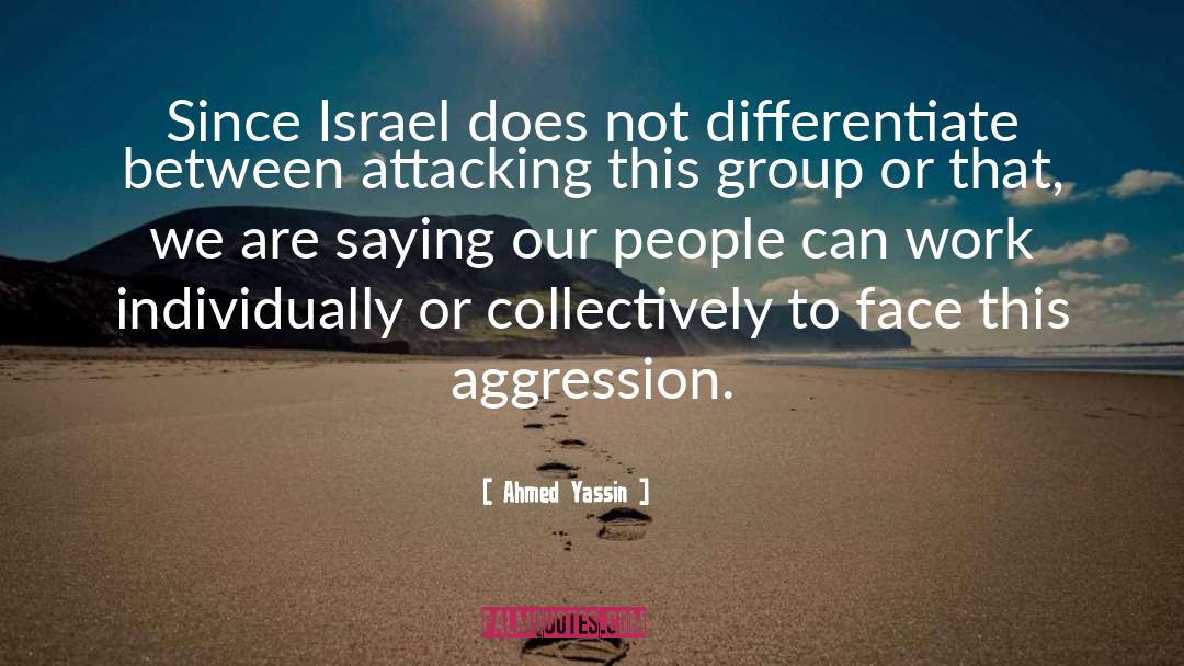 Ahmed Yassin Quotes: Since Israel does not differentiate