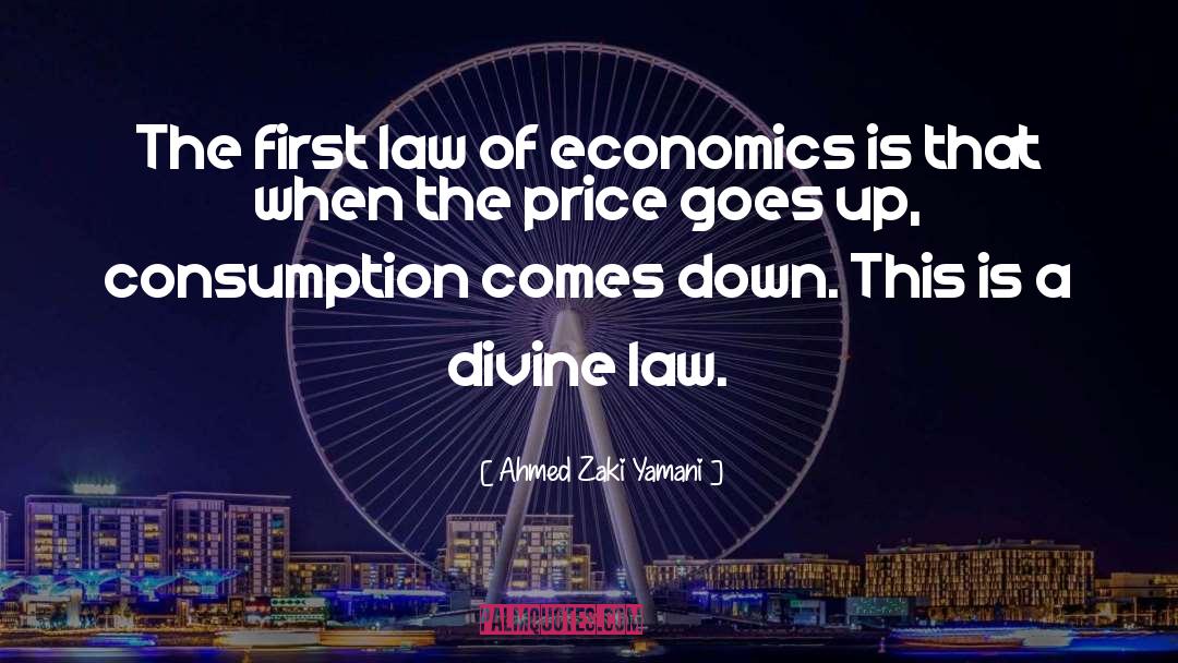 Ahmed Zaki Yamani Quotes: The first law of economics
