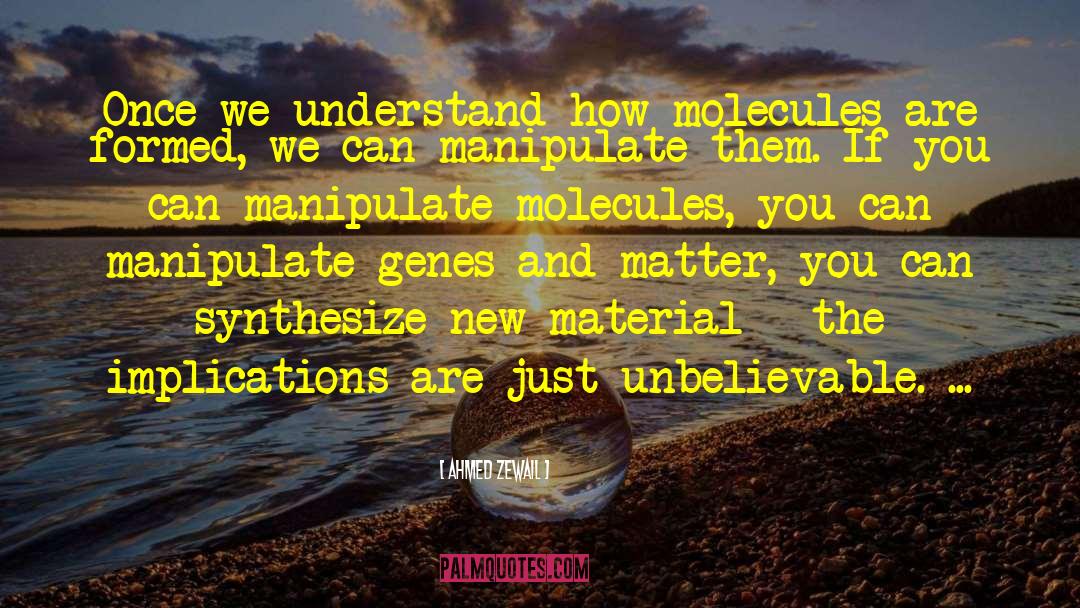 Ahmed Zewail Quotes: Once we understand how molecules