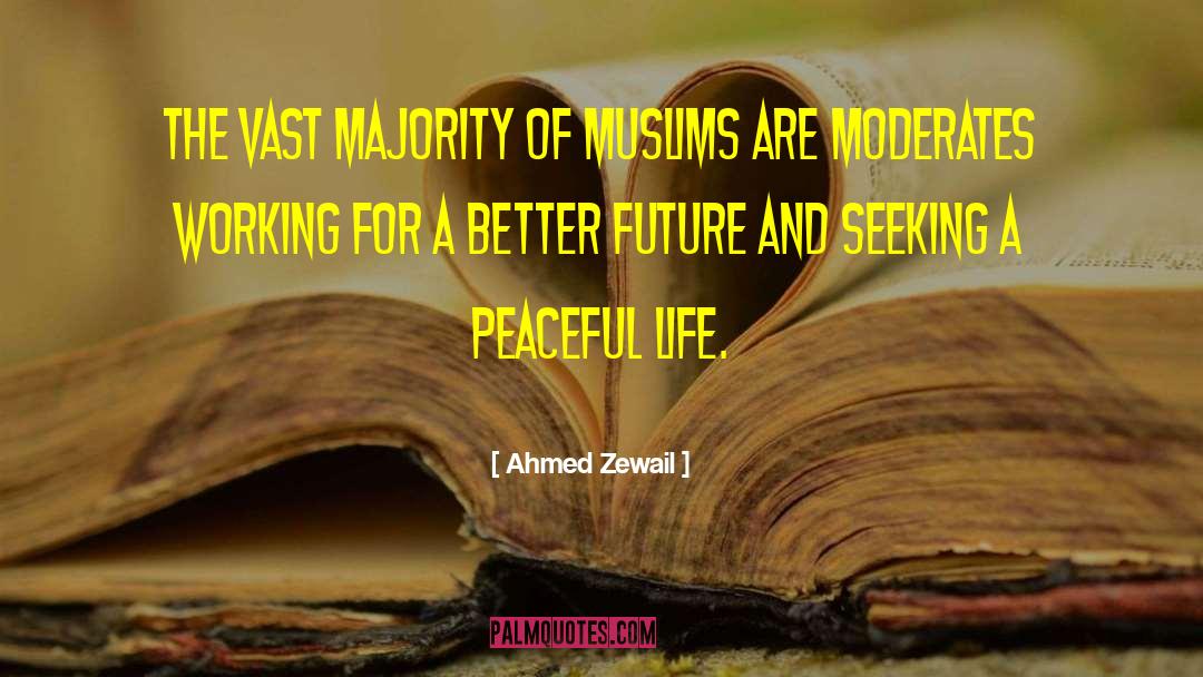 Ahmed Zewail Quotes: The vast majority of Muslims