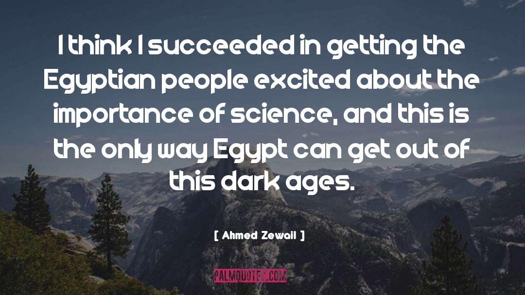 Ahmed Zewail Quotes: I think I succeeded in