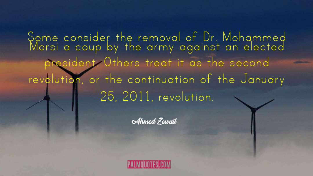 Ahmed Zewail Quotes: Some consider the removal of