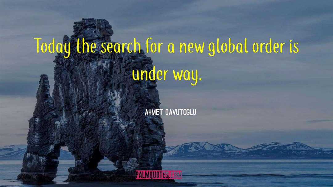 Ahmet Davutoglu Quotes: Today the search for a