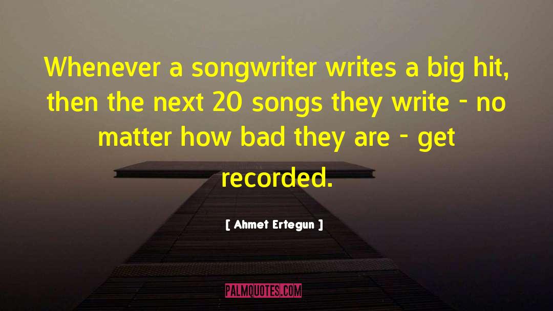 Ahmet Ertegun Quotes: Whenever a songwriter writes a