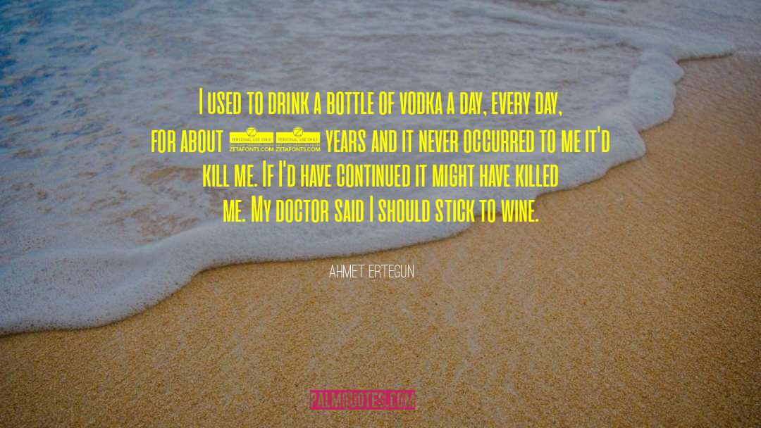 Ahmet Ertegun Quotes: I used to drink a