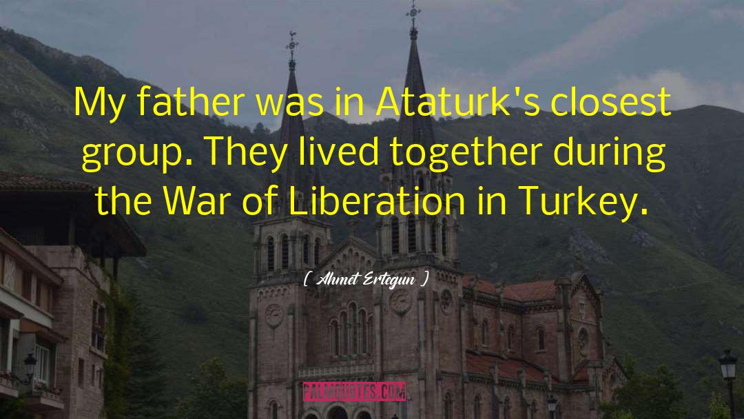 Ahmet Ertegun Quotes: My father was in Ataturk's