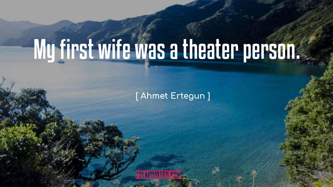 Ahmet Ertegun Quotes: My first wife was a