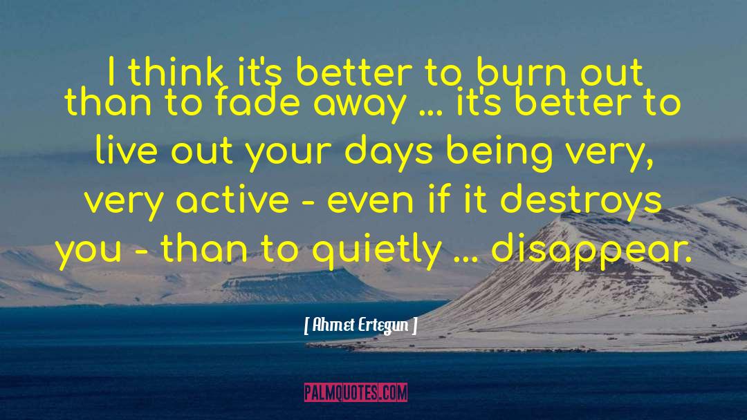 Ahmet Ertegun Quotes: I think it's better to