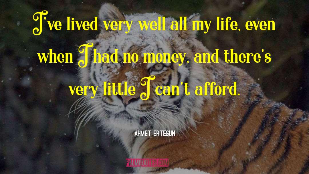 Ahmet Ertegun Quotes: I've lived very well all