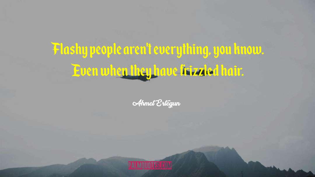 Ahmet Ertegun Quotes: Flashy people aren't everything, you