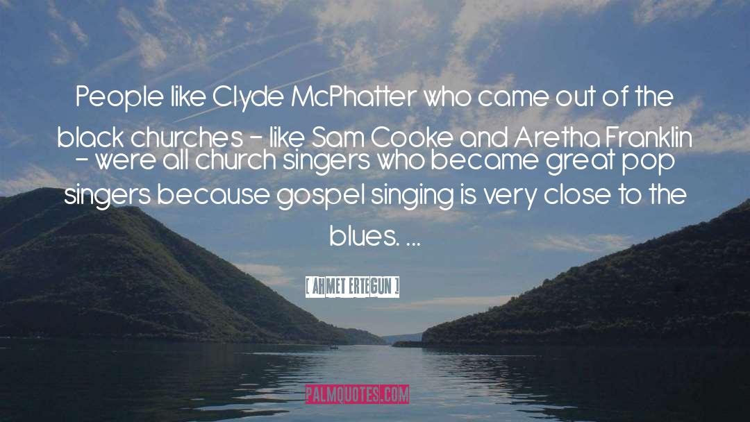 Ahmet Ertegun Quotes: People like Clyde McPhatter who