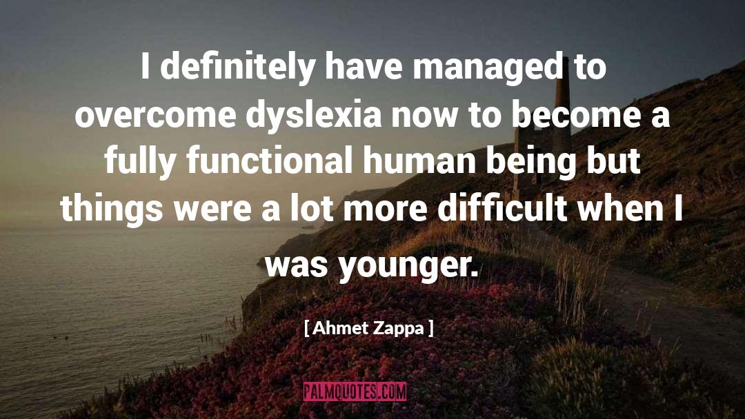 Ahmet Zappa Quotes: I definitely have managed to