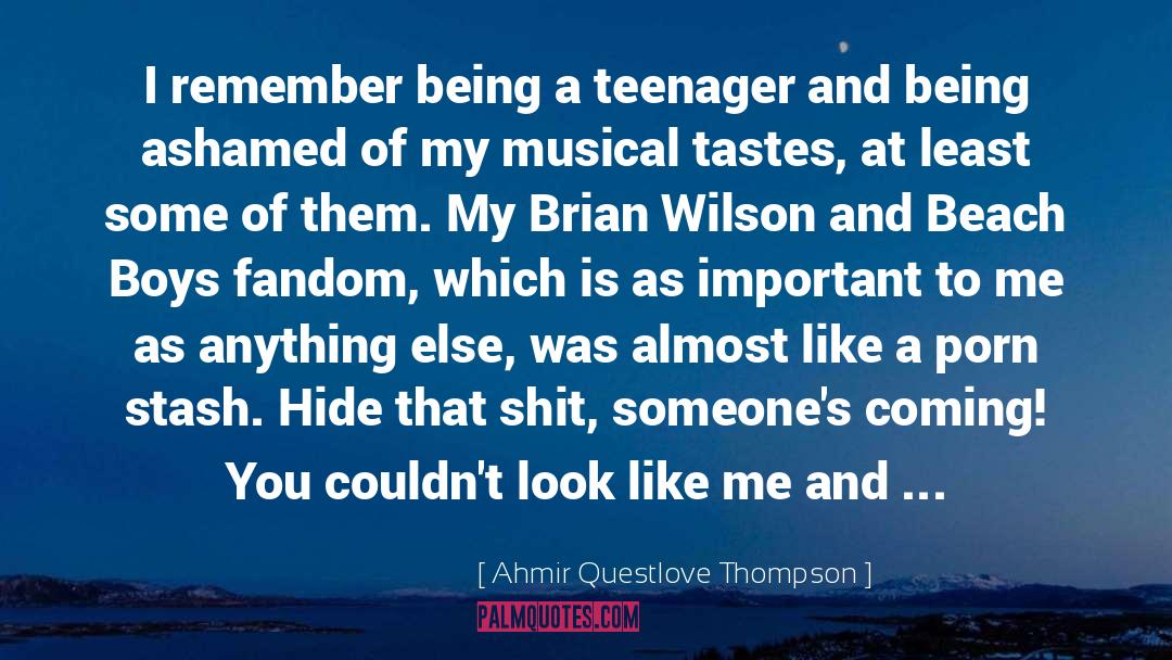 Ahmir Questlove Thompson Quotes: I remember being a teenager