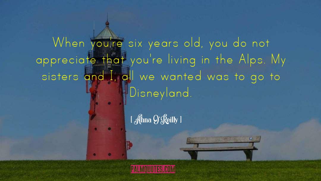 Ahna O'Reilly Quotes: When you're six years old,