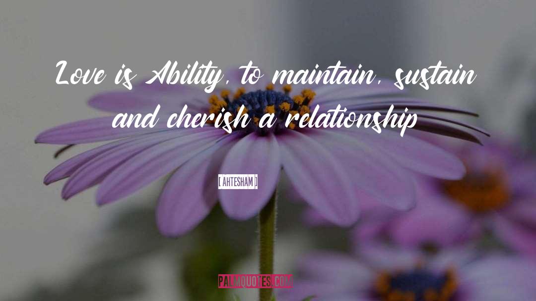 Ahtesham Quotes: Love is Ability, to maintain,
