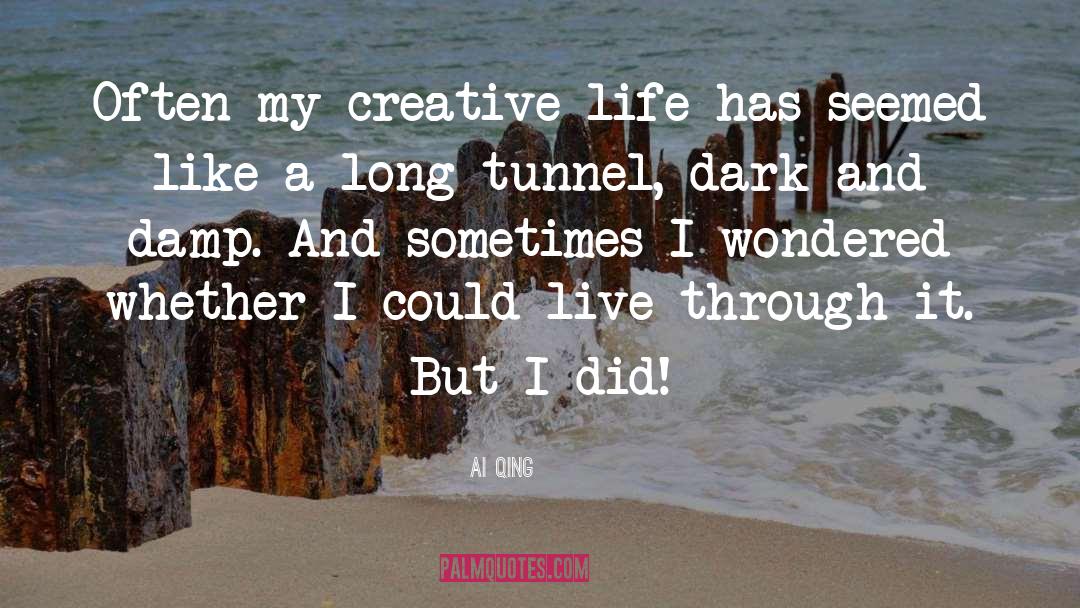 Ai Qing Quotes: Often my creative life has