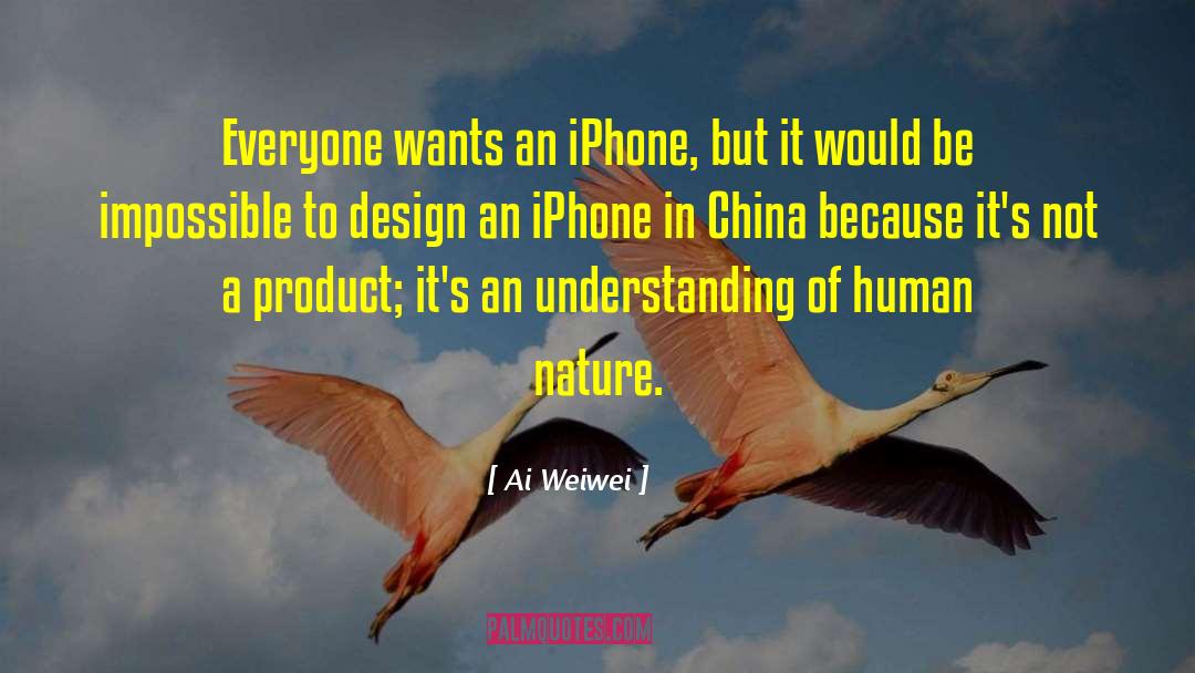 Ai Weiwei Quotes: Everyone wants an iPhone, but