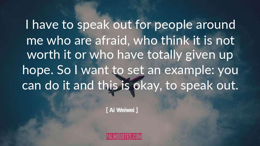 Ai Weiwei Quotes: I have to speak out