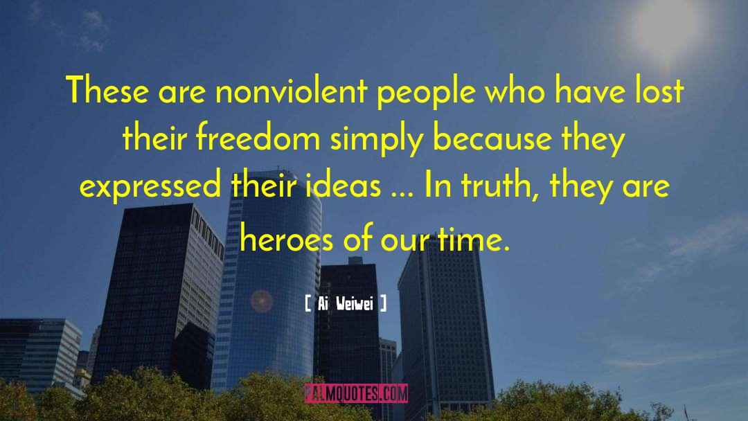 Ai Weiwei Quotes: These are nonviolent people who