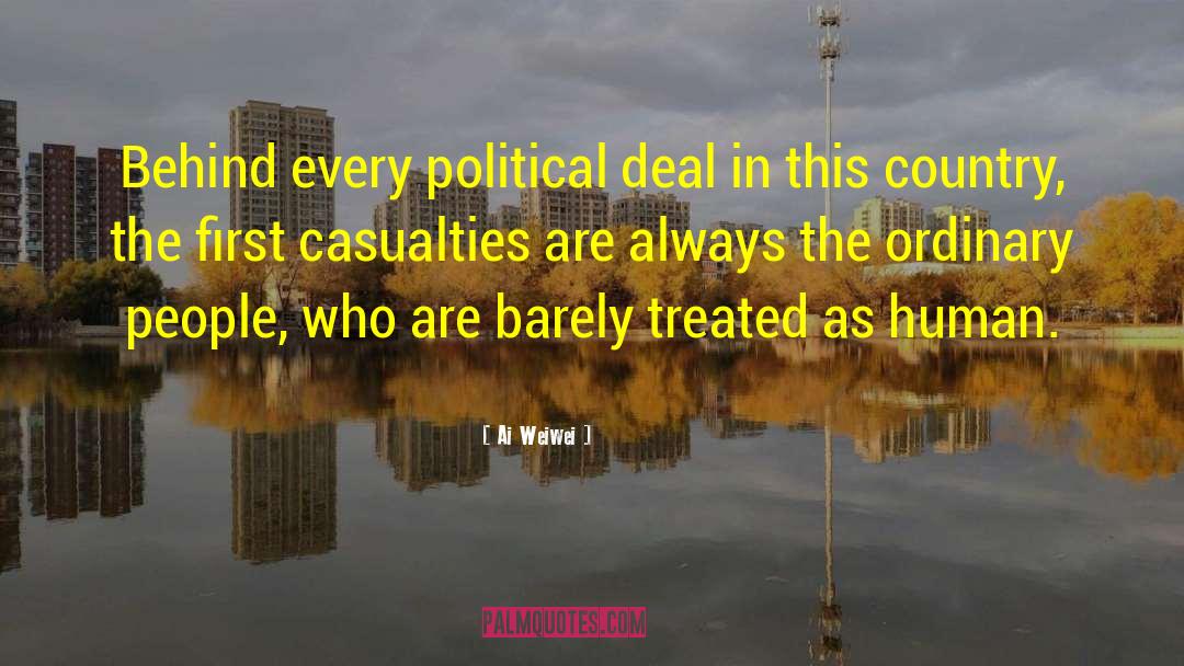 Ai Weiwei Quotes: Behind every political deal in