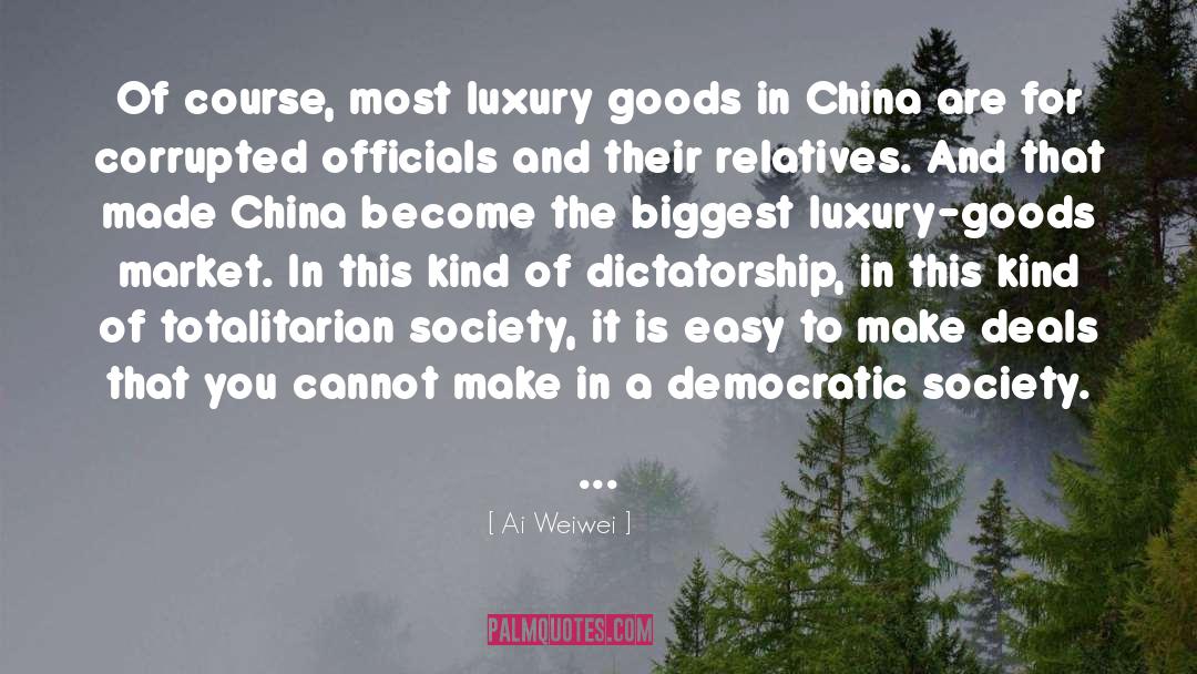 Ai Weiwei Quotes: Of course, most luxury goods