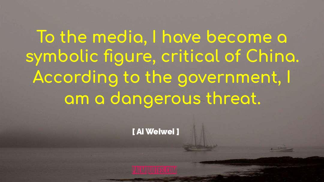 Ai Weiwei Quotes: To the media, I have