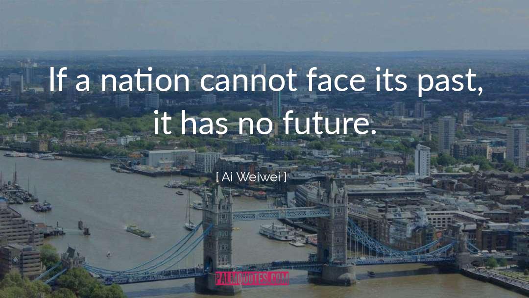 Ai Weiwei Quotes: If a nation cannot face