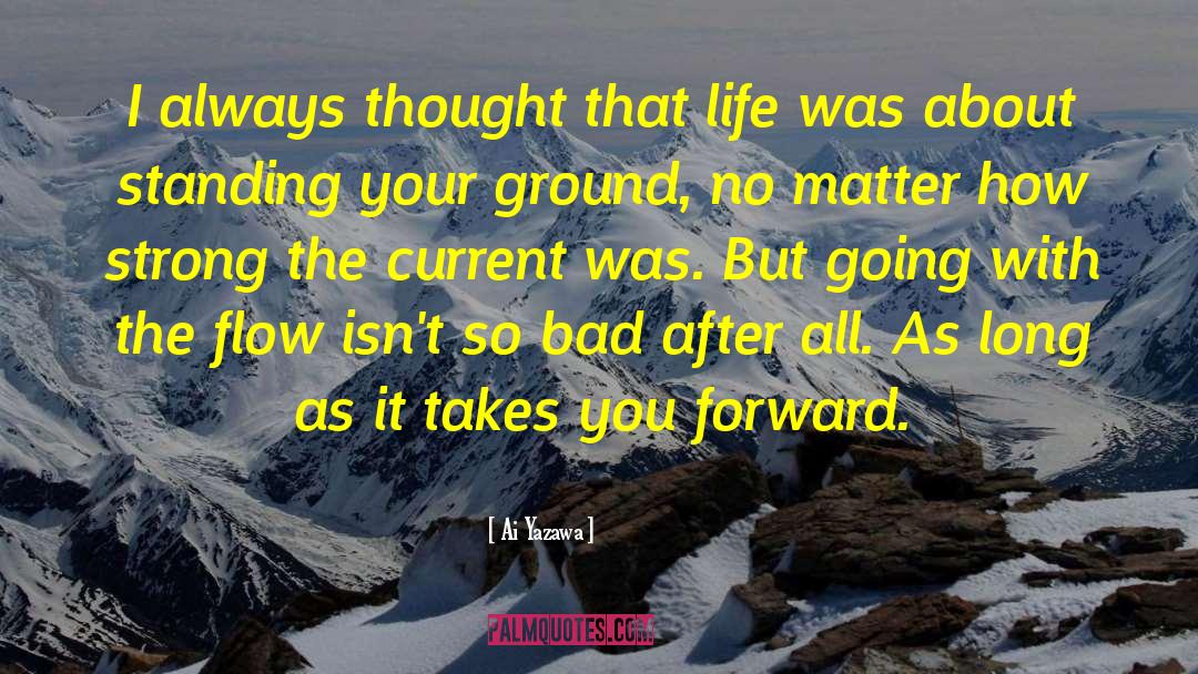 Ai Yazawa Quotes: I always thought that life