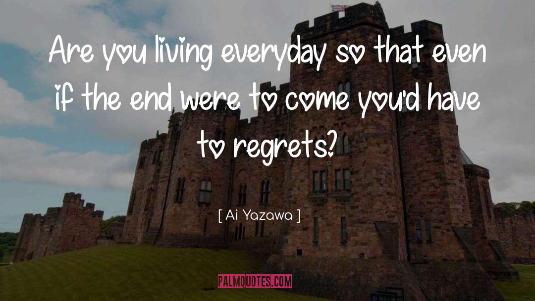 Ai Yazawa Quotes: Are you living everyday so