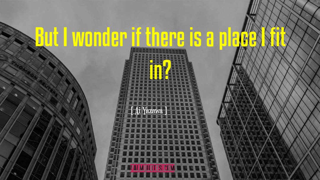 Ai Yazawa Quotes: But I wonder if there