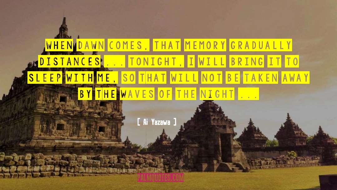 Ai Yazawa Quotes: When dawn comes, that memory