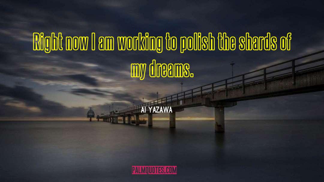 Ai Yazawa Quotes: Right now I am working
