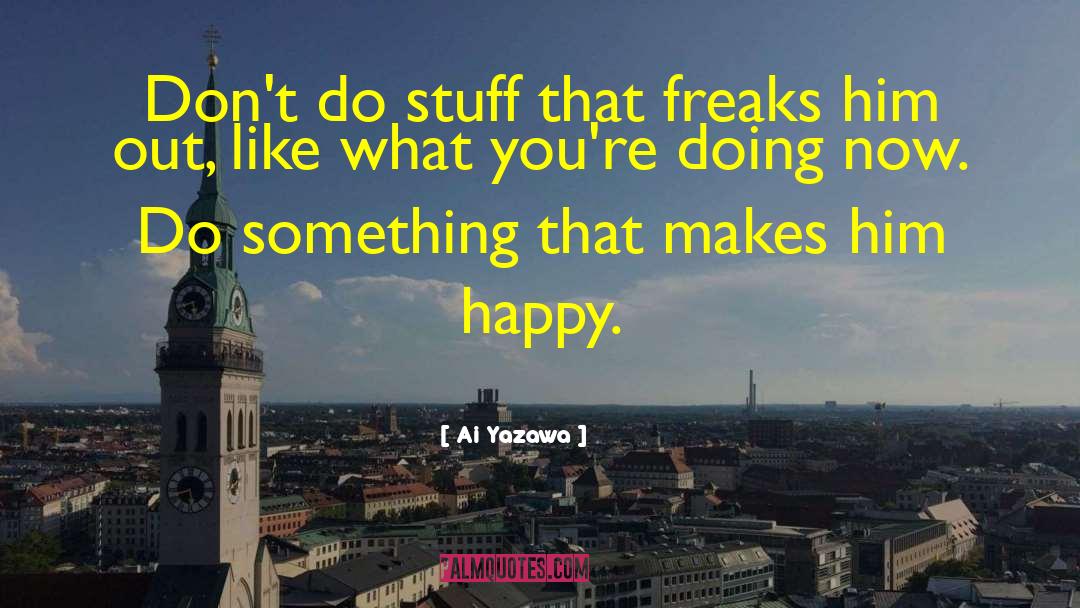 Ai Yazawa Quotes: Don't do stuff that freaks