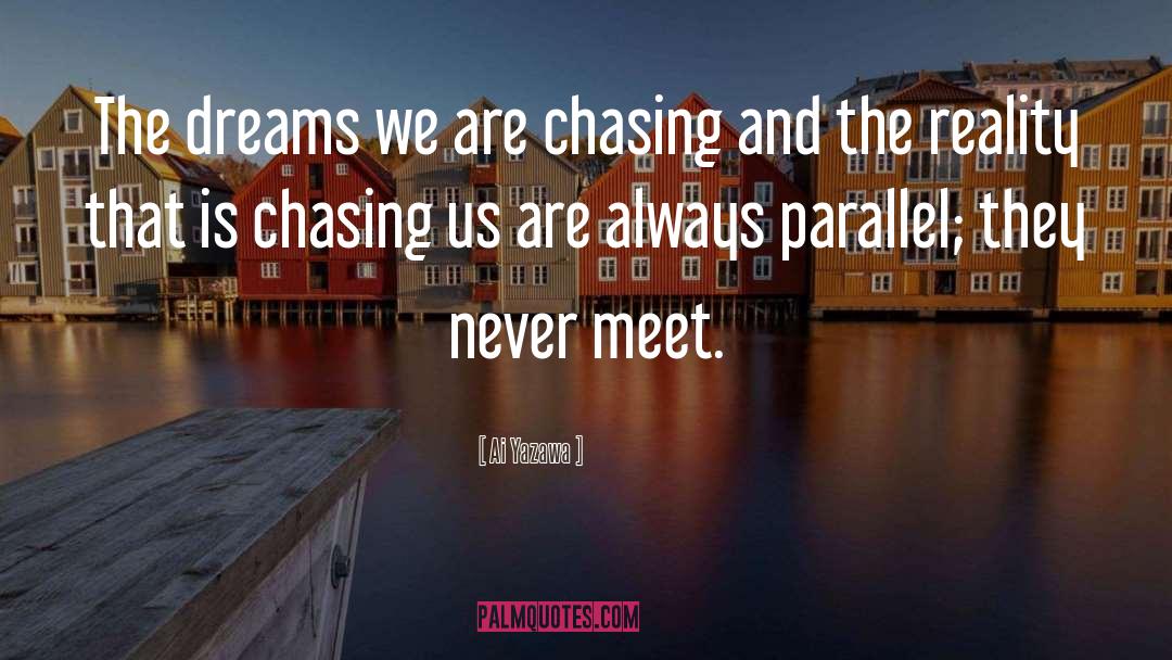 Ai Yazawa Quotes: The dreams we are chasing
