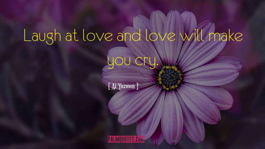 Ai Yazawa Quotes: Laugh at love and love
