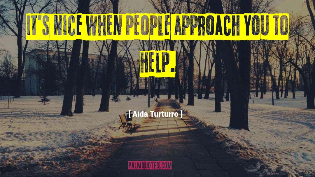 Aida Turturro Quotes: It's nice when people approach