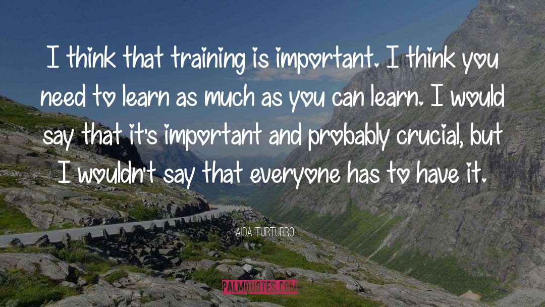 Aida Turturro Quotes: I think that training is