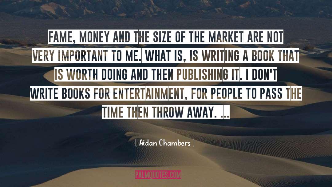 Aidan Chambers Quotes: Fame, money and the size