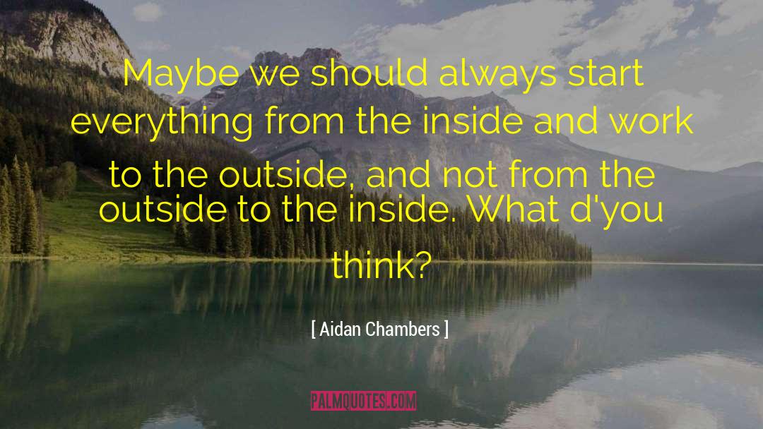 Aidan Chambers Quotes: Maybe we should always start