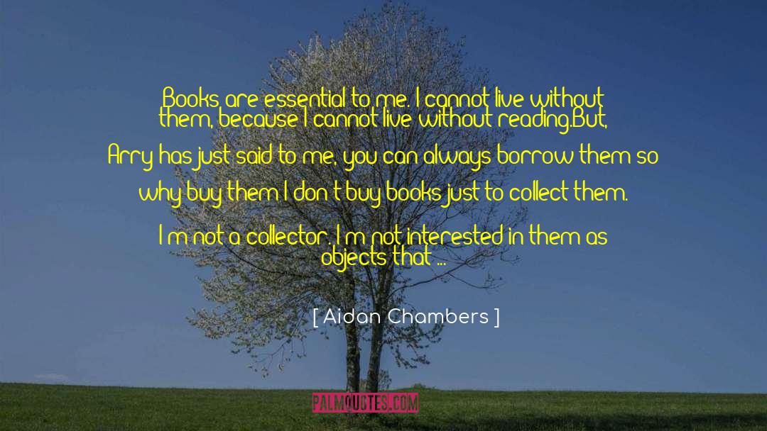 Aidan Chambers Quotes: Books are essential to me.