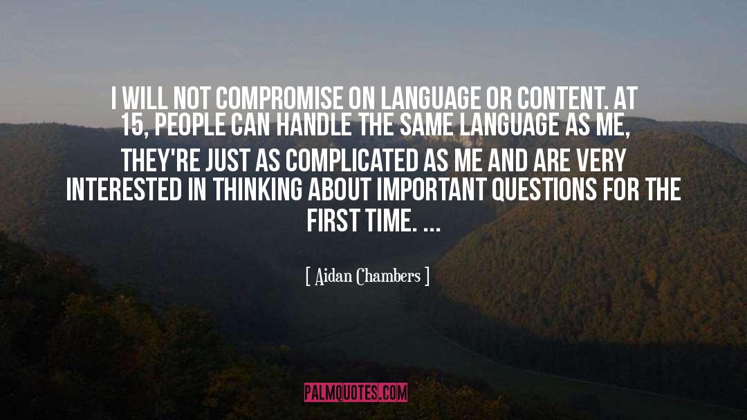 Aidan Chambers Quotes: I will not compromise on