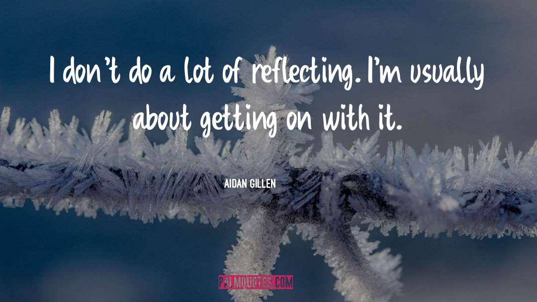 Aidan Gillen Quotes: I don't do a lot