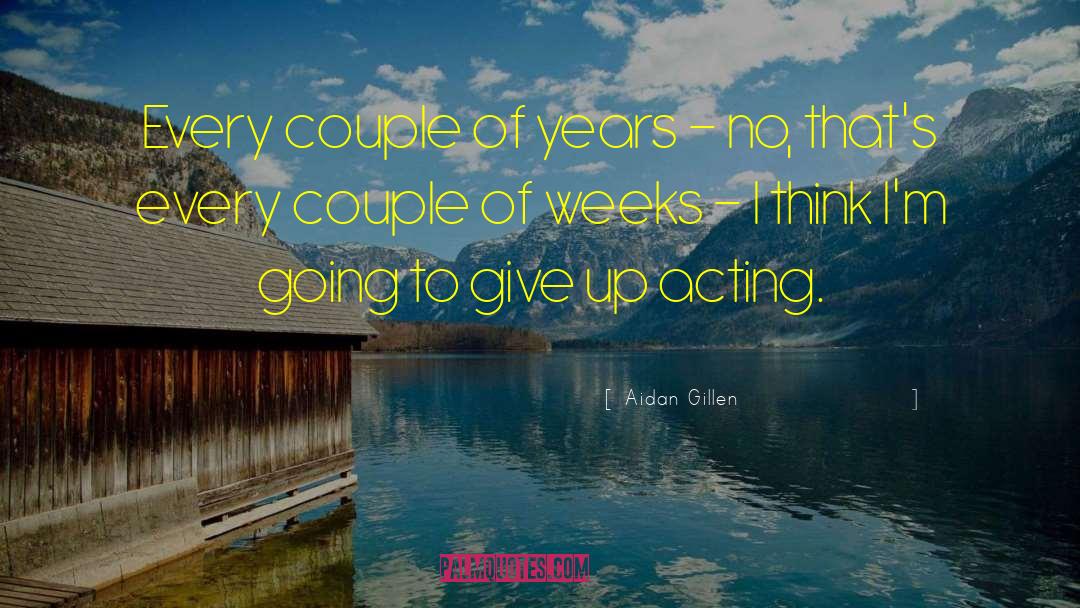Aidan Gillen Quotes: Every couple of years -