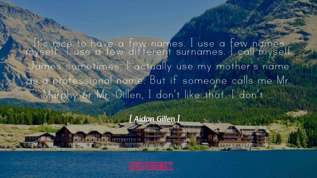 Aidan Gillen Quotes: It's nice to have a